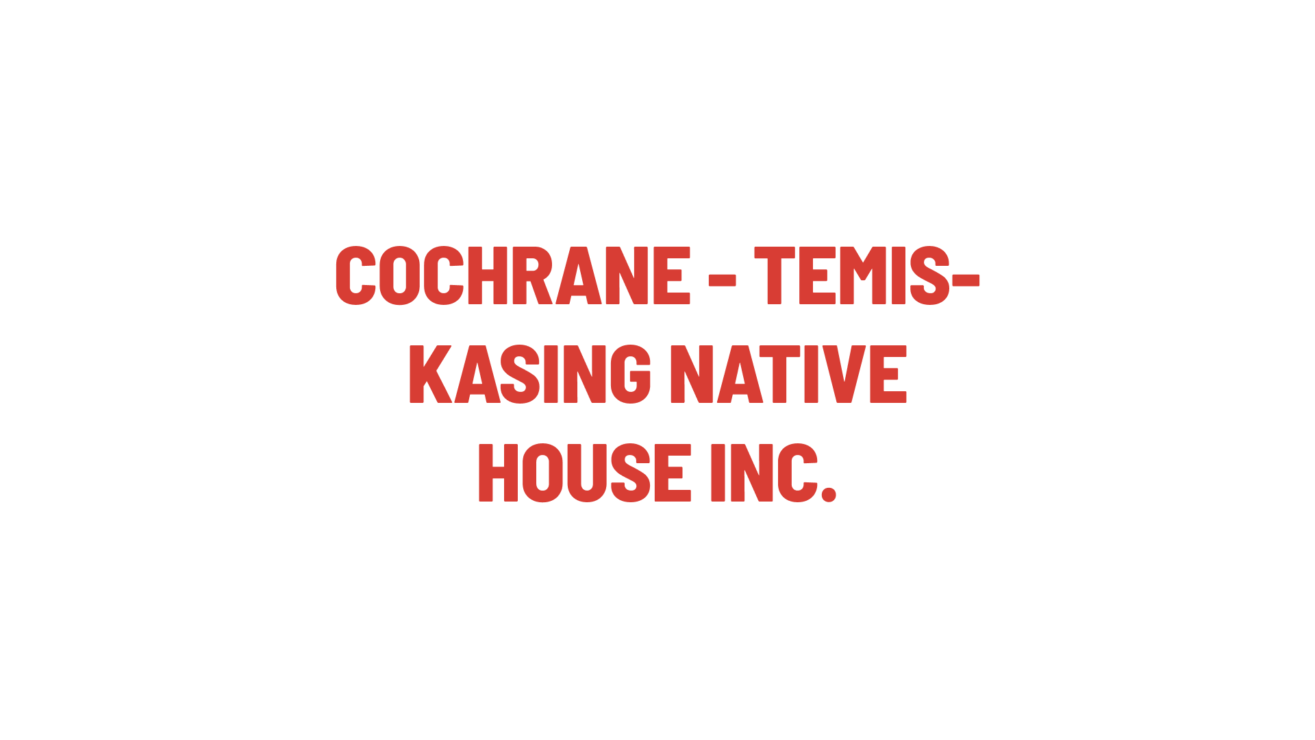 Timmins Care Text reads "Cochrane - Temiskaming Native House Inc." in red capital letters on a white background. Cochrane District Social Services Administration Board